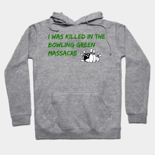 I Was Killed in the Bowling Green Massacre Hoodie